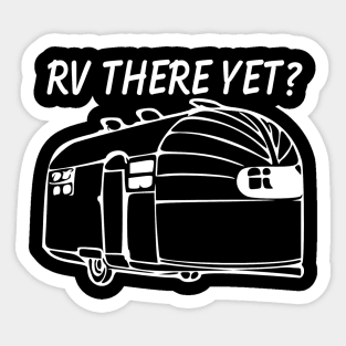 RV There yet airstream camper Sticker